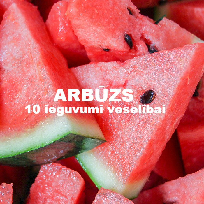 Arbūzs - 10 ieguvumi veselībai Arbuzs ieguvumi veselibai